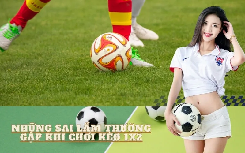 Những sai lầm thường gặp khi chơi Kèo 1X2