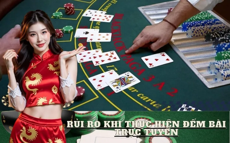 Rủi Ro Khi Thực Hiện Đếm Bài Trực Tuyến